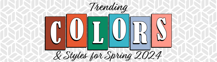 Trending Colors and Styles for Spring 2024