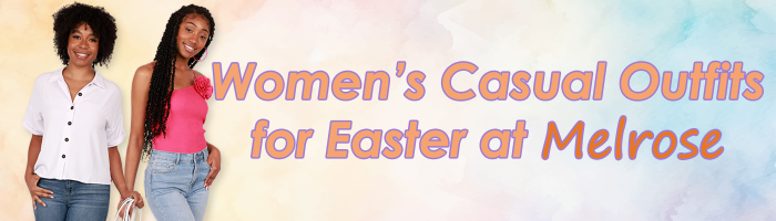 Women's Casual Outfits for Easter at Melrose