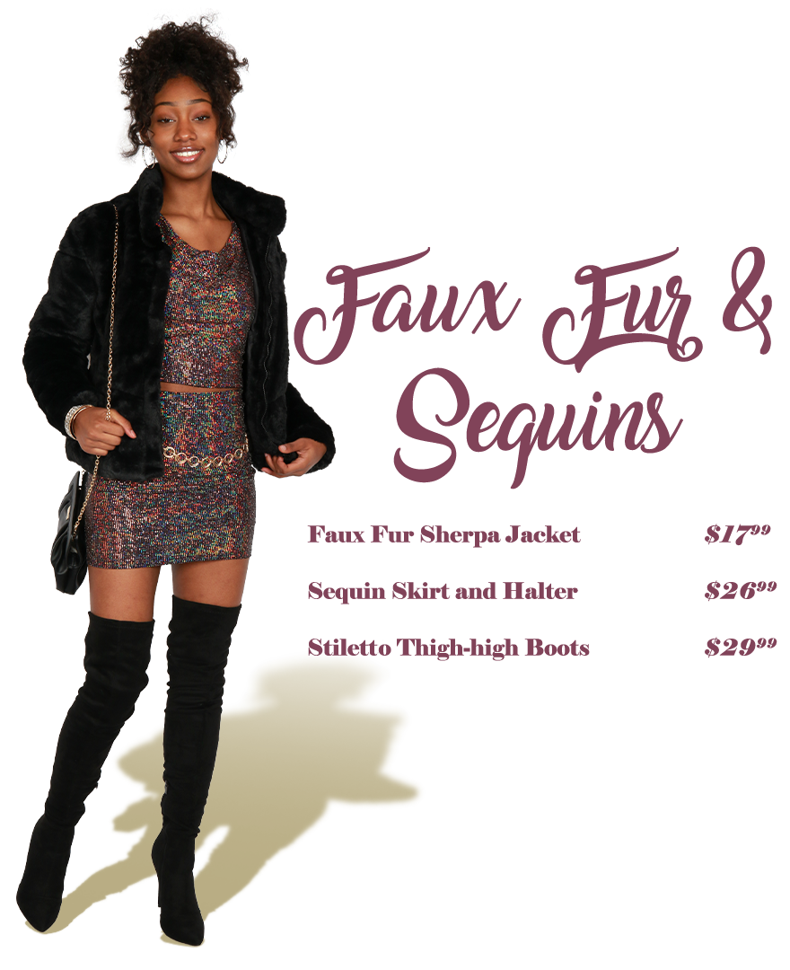 Faux Fur and Sequins - Faux fur sherpa jacket $17.99 Sequin Skirt and Halter $26.99 Stiletto Thigh-high Boots