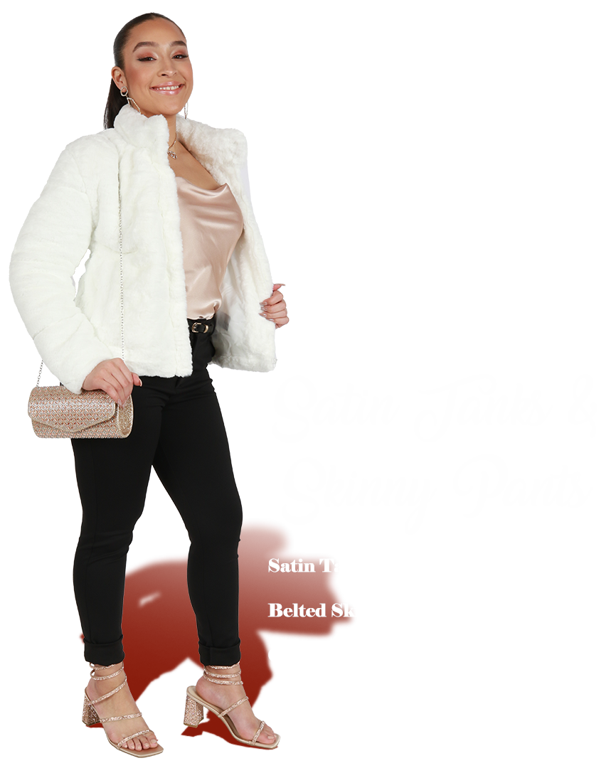 Satin Tanks and Skinny Pants - Satin tank $12.99 Belted Skinny Pants $19.99 Coil Strap Rhinestone heels $26.99