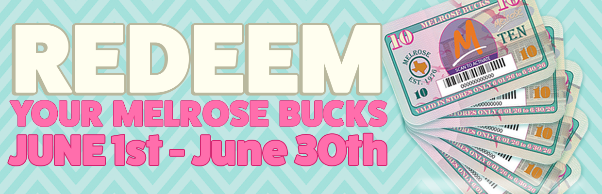 Redeem your Melrose Bucks June 1st - June 30th