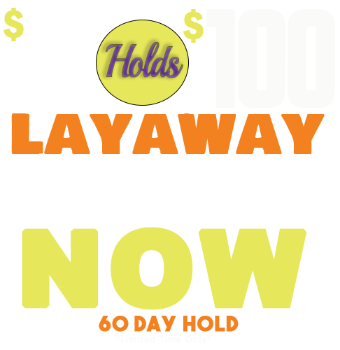 $5 holds $100 Layaway!