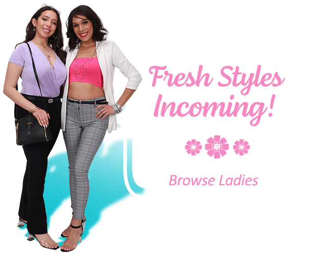 Fresh Styles Incoming - Browse Ladies