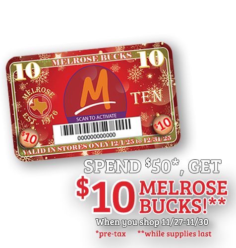 4 Days Only 11/27 through 11/30 Spend $50 get $10 in Melrose Bucks!