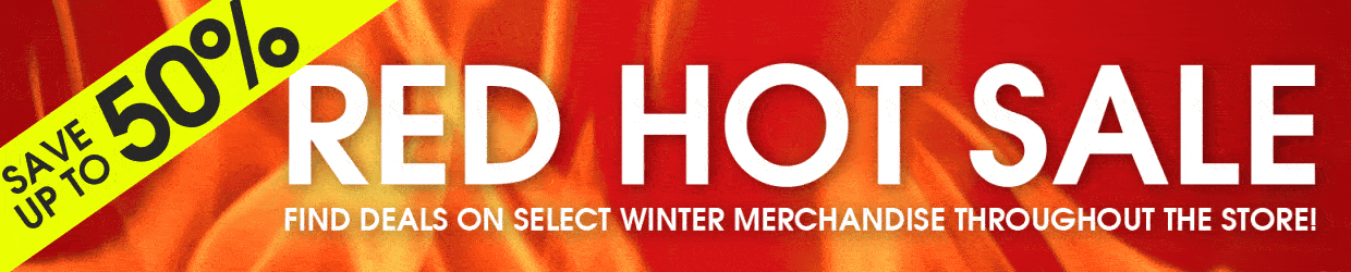 Red hot sale! Find deals on select winter merchandise throughout the store! Save up to 50% on our everyday low prices!