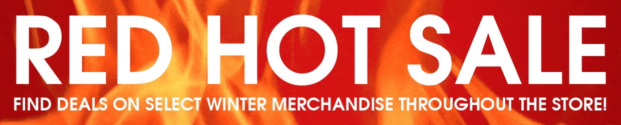 Red hot sale! Find deals on select winter merchandise throughout the store!