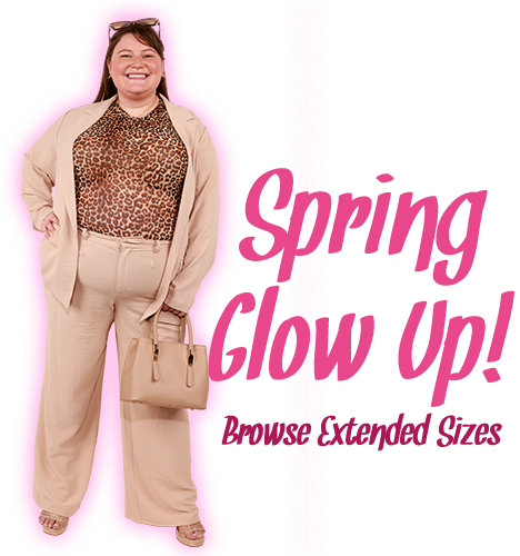 Spring Glow Up! - Browse Extended Sizes